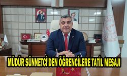 MÜDÜR SÜNNETCİ'DEN ÖĞRENCİLERE TATİL MESAJI