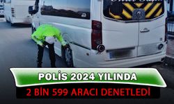 2024 yılında 2 bin 599 araç denetlendi