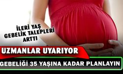 İleri yaş gebelik talebi arttı: “35 yaşına kadar planlama yapın”