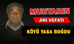 Muhtar geçirdiği kalp krizi sonrası hayatını kaybetti