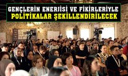 GENÇLERİN ENERJİSİ VE FİKİRLERİYLE POLİTİKALAR ŞEKİLLENDİRİLECEK