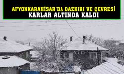 Afyonkahisar'da Dazkırı ve çevresi karlar altında kaldı