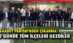 Saadet Partisi 2 günde 18 İlçeyi Gezdi