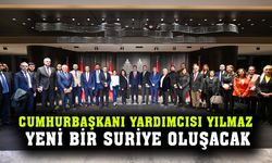 Cumhurbaşkanı Yardımcısı Cevdet Yılmaz: yeni bir Suriye oluşacak