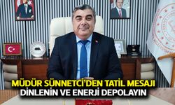 Müdür Sünnetci'den yarıyıl tatili mesajı