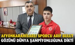 Afyonkarahisarlı sporcu Arif Bulut gözünü dünya şampiyonluğuna dikti