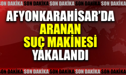 Afyon'da aranan suç makinesi yakalandı