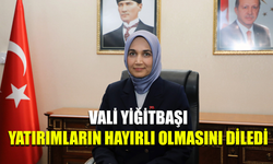 Vali Yiğitbaşı yatırımların hayırlı olmasını diledi