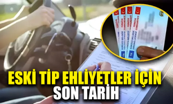 Eski tip ehliyetler için son tarih