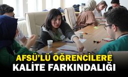 AFSÜ öğrencileri kalite atölye çalışmasında buluştu