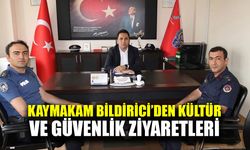 Kaymakam Bildirici’den kültür ve güvenlik ziyaretleri