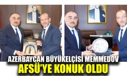 Azerbaycan Büyükelçisi Memmedov, AFSÜ’ye konuk oldu