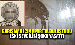Barışmak için apartta buluştuğu eski sevgili şoku yaşattı
