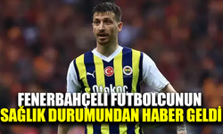 Fenerbahçeli futbolcunun sağlık durumundan haber geldi