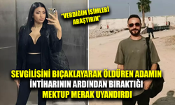 Kız arkadaşını öldürüp hayatına son vermişti, bıraktığı mektup merak uyandırdı