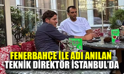 Fenerbahçe ile anılan teknik direktör İstanbul'da