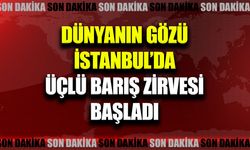 İstanbul’da kritik barış görüşmeleri başladı