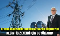 Afyonkarahisar’ın enerji altyapısı güçleniyor