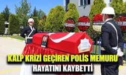 Kalp krizi geçiren Polis memuru hayatını kaybetti