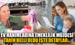 Ev kadınlarına emeklilik hakkı için tarih belli oldu: İşte şartları...