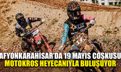 Afyonkarahisar’da 19 Mayıs coşkusu Motokros heyecanıyla buluşuyor