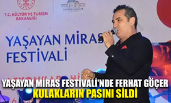 Yaşayan Miras Festivali'nde Ferhat Göçer kulakların pasını sildi