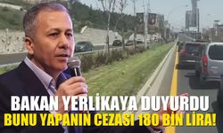 Bakan Yerlikaya duyurdu: Bunu yapanlara 180 bin TL ceza yazılacak