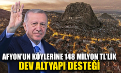 Afyon’un köylerine 148 milyon TL’lik dev altyapı desteği