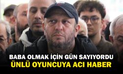 Ünlü oyuncunun acı günü