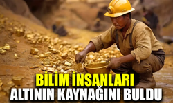 Bilim insanları altının kaynağını buldu