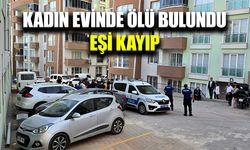 Kadın evinde ölü bulundu, eşinden haber alınamıyor