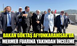 Bakan Göktaş, Afyonkarahisar’da Blok Mermer Fuarı’nı ziyaret etti