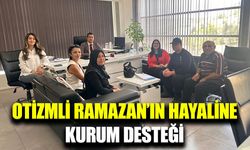Otizmli Ramazan’ın hayaline anlamlı destek
