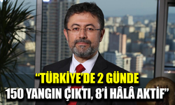 Bakan Yumaklı: “Türkiye’de 2 günde 150 yangın çıktı”