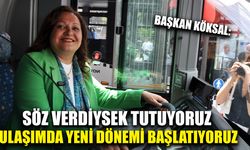 Başkan Köksal: “Söz verdiysek tutuyoruz, ulaşımda yeni dönemi başlatıyoruz”