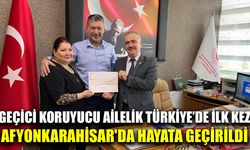 Geçici koruyucu ailelik Türkiye’de ilk kez Afyonkarahisar'da hayata geçirildi