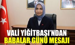 Vali Yiğitbaşı’ndan Babalar Günü mesajı