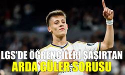 LGS'de öğrencileri şaşırtan Arda Güler sorusu