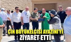 Çin Büyükelçisi Ayazini’de