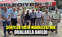 Şehitler Fatih Mahallesi’nde dualarla anıldı