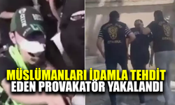 Müslümanları tehdit eden provokatör yakalandı