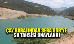 Çay Barajı’ndan Sera OSB’ye su tahsisi onaylandı