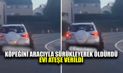 Köpeğini araçta sürükleyerek öldüren adamın evi yakıldı