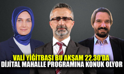 Vali Yiğitbaşı bu akşam Dijital Mahalle pogramına konuk oluyor