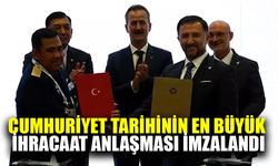 Cumhuriyet tarihinin en büyük ihracaatı imzalandı