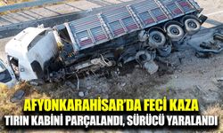 Afyonkarahisar’da yaşanan tır kazasında sürücü yaralandı, kabin parçalandı