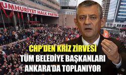 CHP’li tüm Belediye Başkanları Ankara’ya çağrıldı