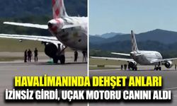 Havalimanına izinsiz giren şahıs uçak motoruna kapılarak hayatını kaybetti