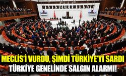 Meclis’i vuran salgın Türkiye geneline yayıldı