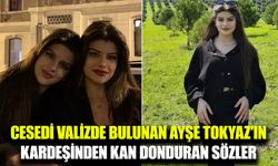 Ayşe Tokyaz'ın ölümünün ardından kardeşinden kan donduran sözler